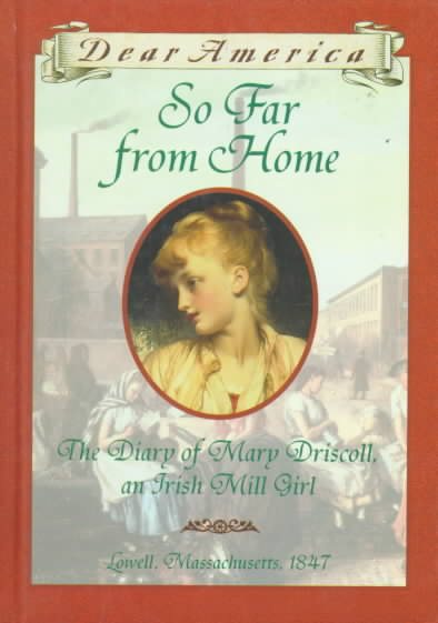 So Far From Home: The Diary of Mary Driscoll, An Irish Mill Girl, Lowell, Massachusetts, 1847 (Dear America Series) cover