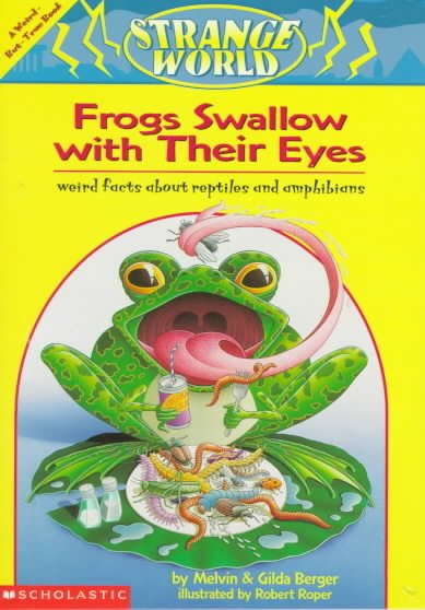 Frogs Swallow With Their Eyes!: Weird Facts About Frogs, Snakes, Turtles, & Lizards : A Weird-But-True Book (Strange World) cover