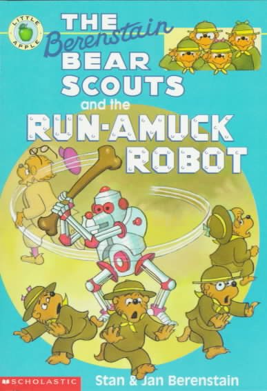 The Berenstain Bear Scouts and the Run-amuck Robot (Berenstain Bear Scouts) cover
