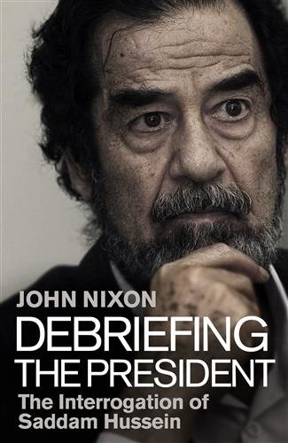 Debriefing the President: The Interrogation of Saddam Hussein cover