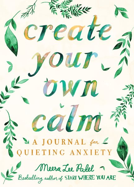 Create Your Own Calm: A Journal for Quieting Anxiety cover