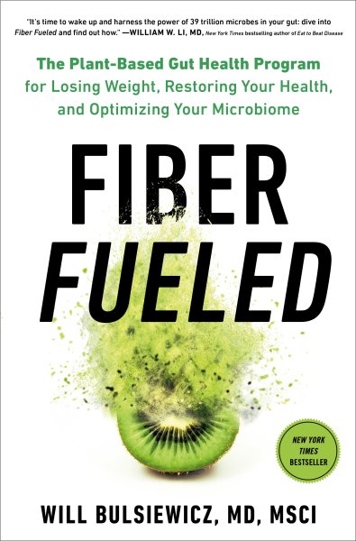 Fiber Fueled: The Plant-Based Gut Health Program for Losing Weight, Restoring Your Health, and Optimizing Your Microbiome cover