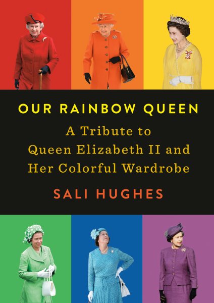 Our Rainbow Queen: A Tribute to Queen Elizabeth II and Her Colorful Wardrobe cover