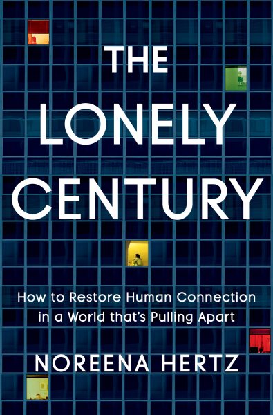 The Lonely Century: How to Restore Human Connection in a World That's Pulling Apart cover
