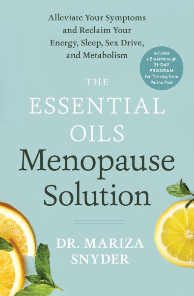 The Essential Oils Menopause Solution: Alleviate Your Symptoms and Reclaim Your Energy, Sleep, Sex Drive, and Metabolism cover