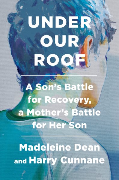 Under Our Roof: A Son's Battle for Recovery, a Mother's Battle for Her Son cover