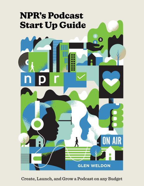 NPR's Podcast Start Up Guide: Create, Launch, and Grow a Podcast on Any Budget cover