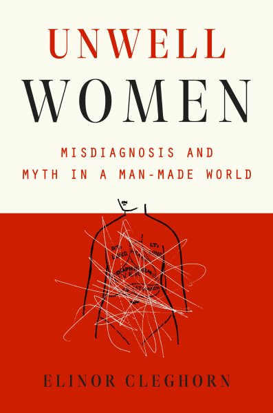 Unwell Women: Misdiagnosis and Myth in a Man-Made World cover