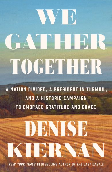 We Gather Together: A Nation Divided, a President in Turmoil, and a Historic Campaign to Embrace Gratitude and Grace cover