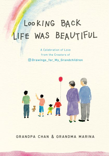 Looking Back Life was Beautiful: A Celebration of Love from the Creators of Drawings For My Grandchildren cover