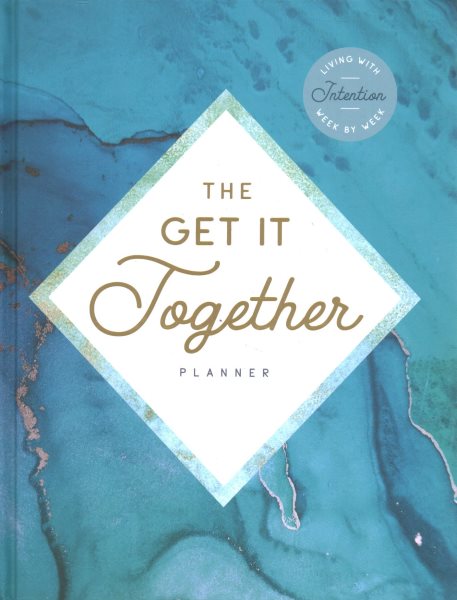 The Get It Together Planner: Living with Intention Week by Week cover