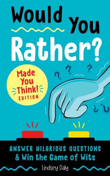 Would You Rather? Made You Think! Edition: Answer Hilarious Questions and Win the Game of Wits cover
