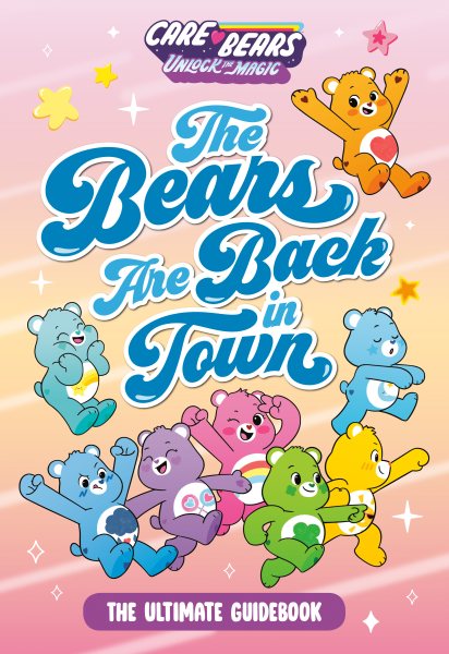 The Bears Are Back in Town: The Ultimate Guidebook (Care Bears: Unlock the Magic)