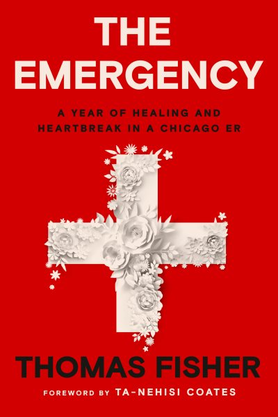 The Emergency: A Year of Healing and Heartbreak in a Chicago ER cover