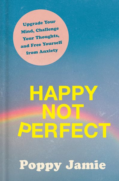 Happy Not Perfect: Upgrade Your Mind, Challenge Your Thoughts, and Free Yourself from Anxiety cover