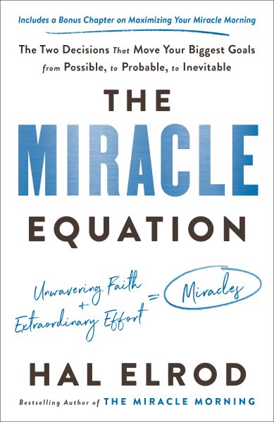 The Miracle Equation: The Two Decisions That Move Your Biggest Goals from Possible, to Probable, to Inevitable cover