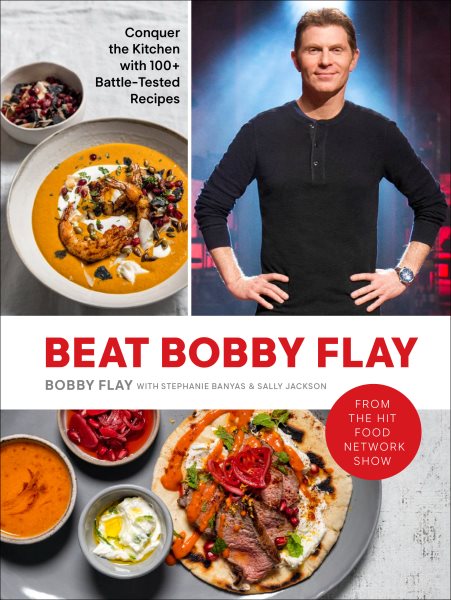 Beat Bobby Flay: Conquer the Kitchen with 100+ Battle-Tested Recipes: A Cookbook cover