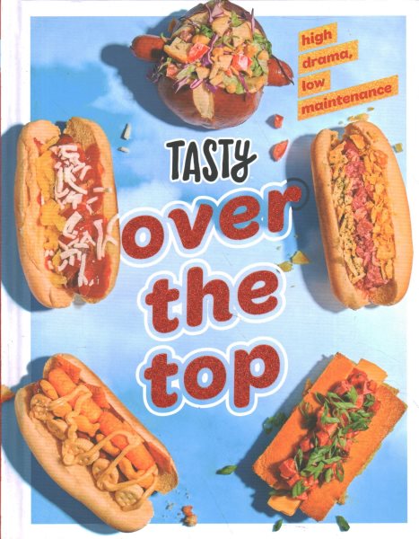 Tasty Over the Top: High Drama, Low Maintenance: A Cookbook cover