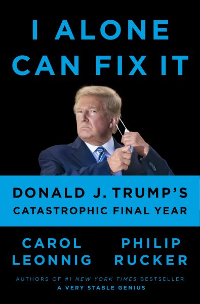 I Alone Can Fix It: Donald J. Trump's Catastrophic Final Year cover