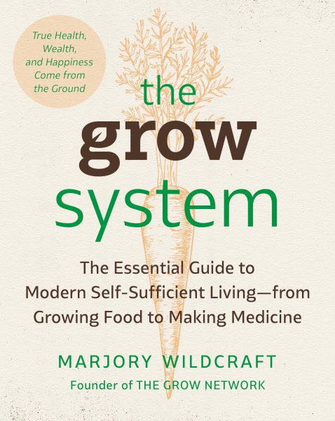 The Grow System: True Health, Wealth, and Happiness Come from the Ground cover