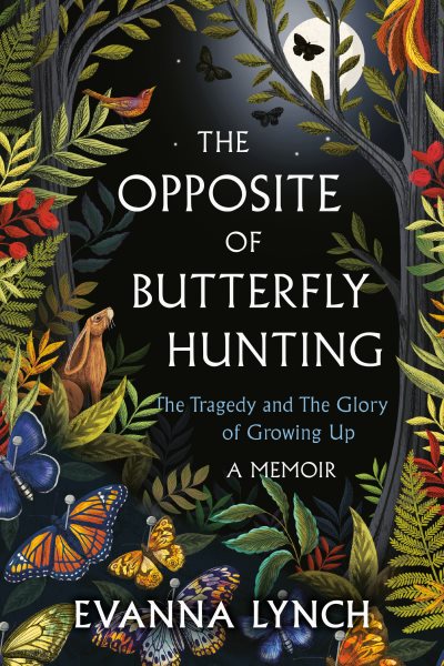 The Opposite of Butterfly Hunting: The Tragedy and The Glory of Growing Up; A Memoir cover