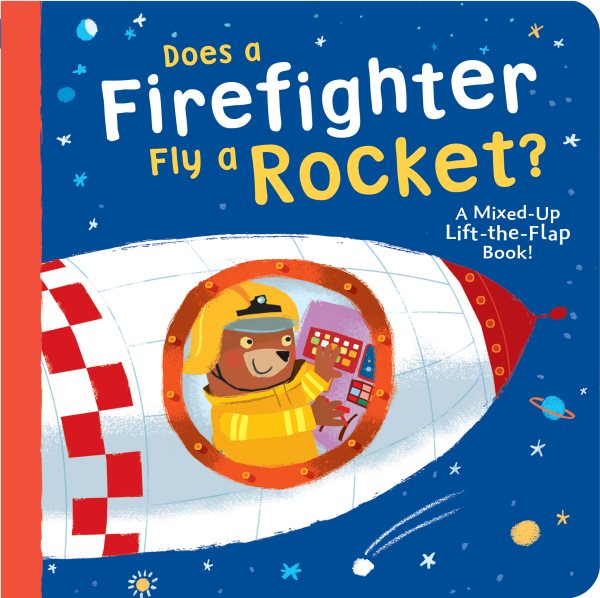 Does a Firefighter Fly a Rocket?: A Mixed-Up Lift-the-Flap Book! cover