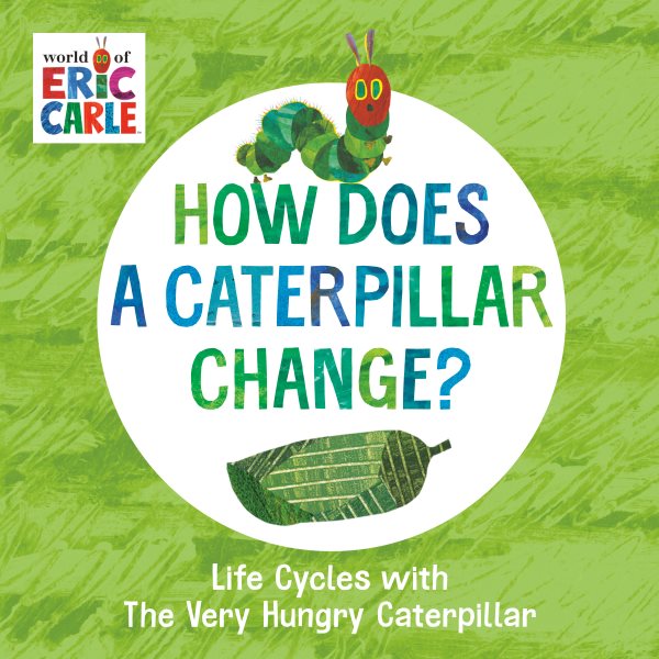 How Does a Caterpillar Change?: Life Cycles with The Very Hungry Caterpillar (The World of Eric Carle) cover