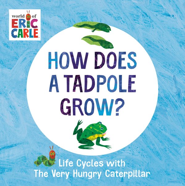 How Does a Tadpole Grow?: Life Cycles with The Very Hungry Caterpillar (The World of Eric Carle) cover