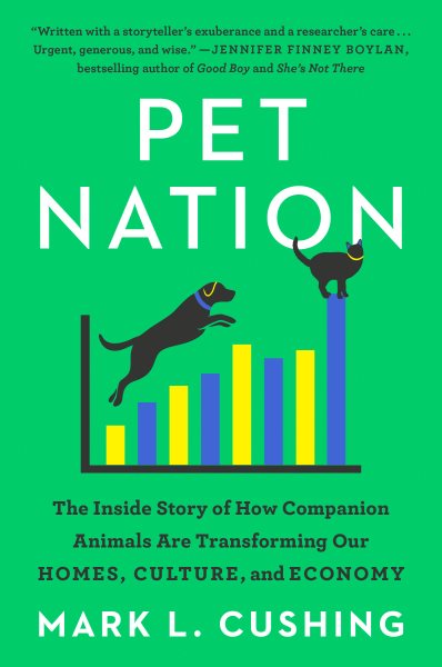 Pet Nation: The Inside Story of How Companion Animals Are Transforming Our Homes, Culture, and Economy cover
