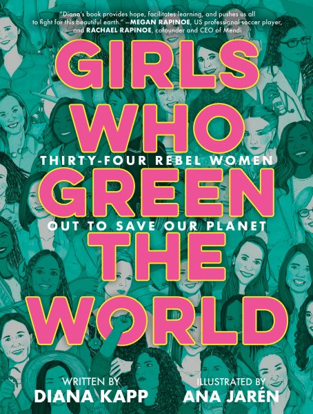 Girls Who Green the World: Thirty-Four Rebel Women Out to Save Our Planet cover