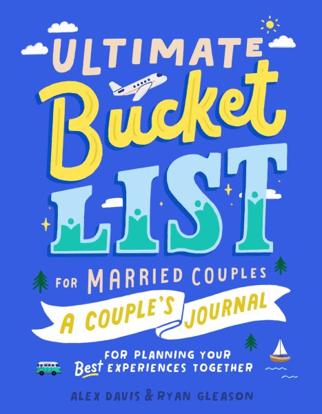 Ultimate Bucket List for Married Couples: A Couples Journal for Planning Your Best Experiences Together cover
