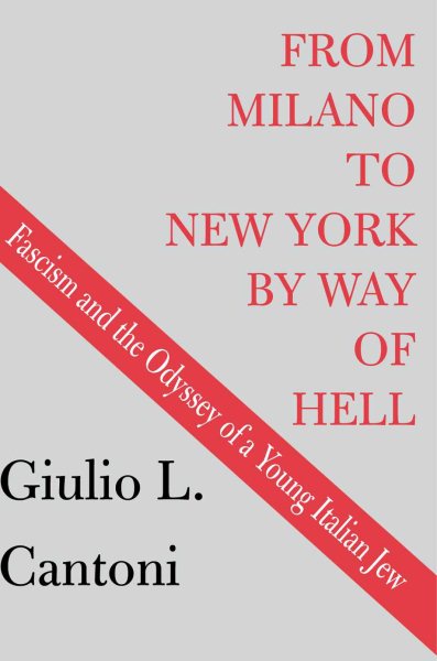 From Milano to New York By Way of Hell: Fascism and the Odyssey of a Young Italian Jew cover