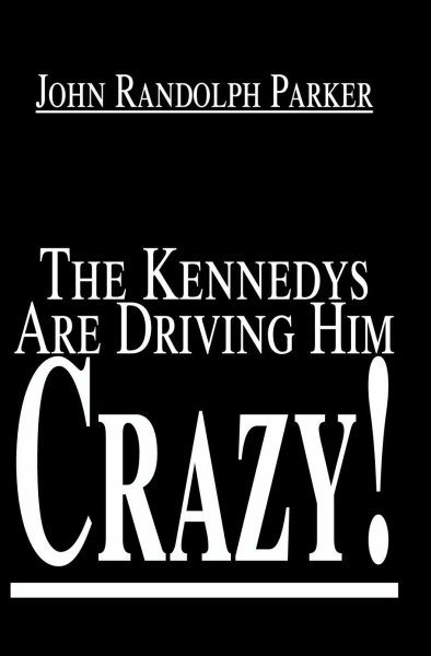 The Kennedys Are Driving Him Crazy! cover
