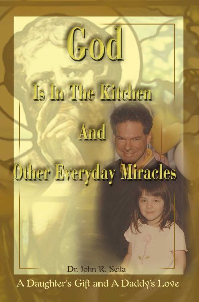 God Is In The Kitchen And Other Everyday Miracles: A Daughter's Gift and A Daddy's Love cover