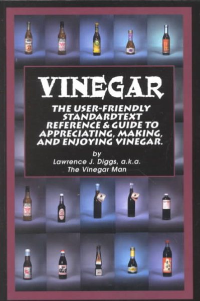 Vinegar: The User Friendly Standard Text Reference and Guide to Appreciating, Making, and Enjoying Vinegar. cover