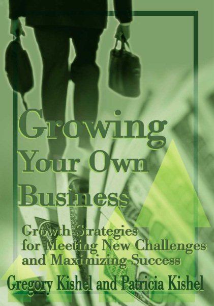 Growing Your Own Business: Growth Strategies for Meeting New Challenges and Maximizing Success cover