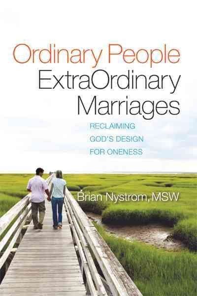 Ordinary People, ExtraOrdinary Marriages: Reclaiming God's Design for Oneness