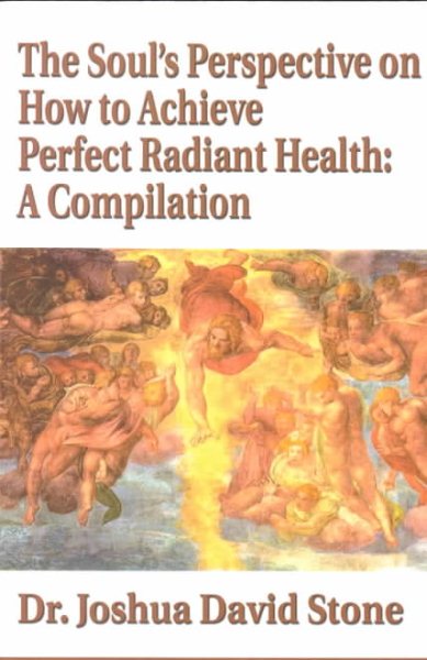 The Soul's Perspective on How to Achieve Perfect Radiant Health: A Compilation cover