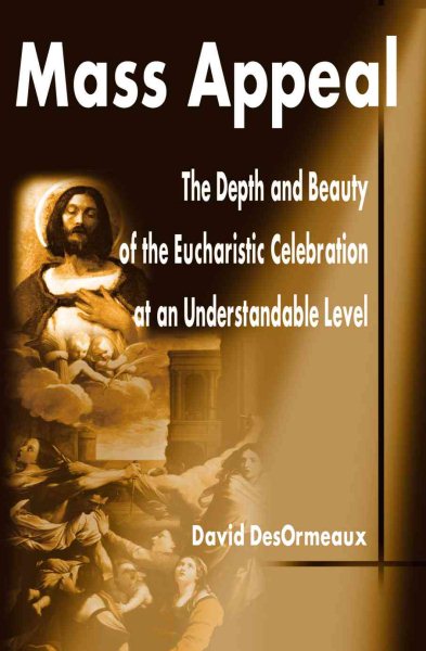 Mass Appeal: The Depth and Beauty of the Eucharistic Celebration at an Understandable Level cover