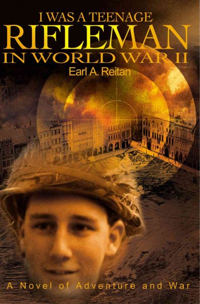 I Was a Teenage Rifleman in World War II: A Novel of Adventure and War cover