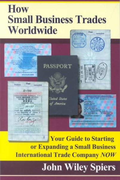 How Small Business Trades Worldwide: Your Guide to Starting or Expanding a Small Business International Trade Company Now