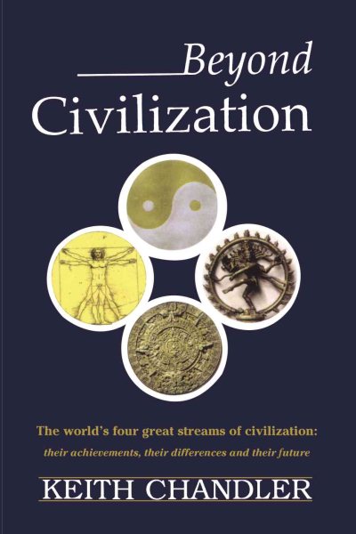 Beyond Civilization: The world's four great streams of civilization: their achievements, their differences and their future cover