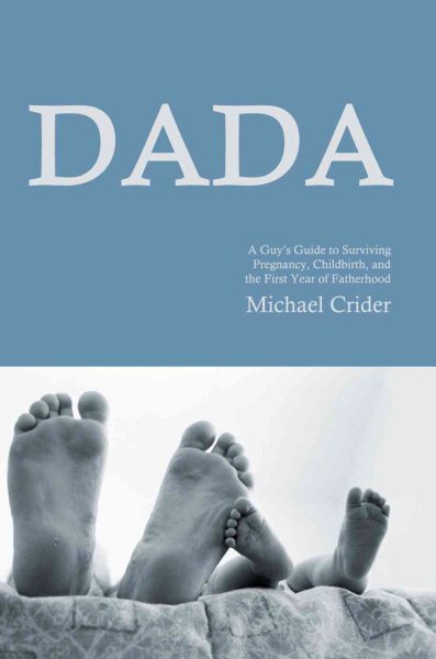 DADA: A guy's guide to surviving pregnancy, childbirth, and the first year of fatherhood cover