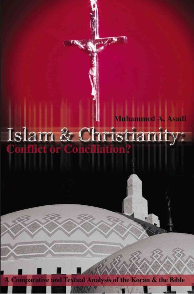 Islam & Christianity: Conflict or Conciliation?: A Comparative and Textual Analysis of the Koran & the Bible cover