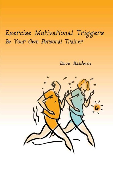 Exercise Motivational Triggers: Be Your Own Personal Trainer cover