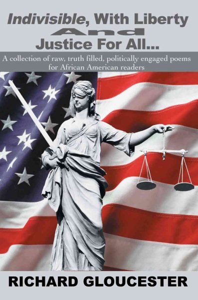 Indivisible, With Liberty And Justice For All...: A collection of raw, truth filled, politically engaged poems for African American readers cover