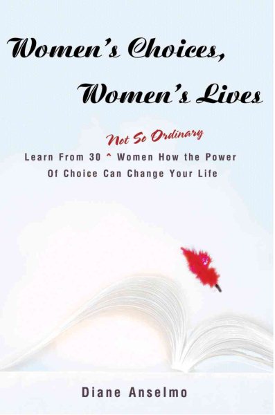 Women's Choices, Women's Lives: Learn From 30 Not So Ordinary Women How the Power Of Choice Can Change Your Life cover
