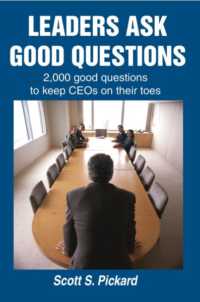 Leaders Ask Good Questions: 2,000 good questions to keep CEOs on their toes cover