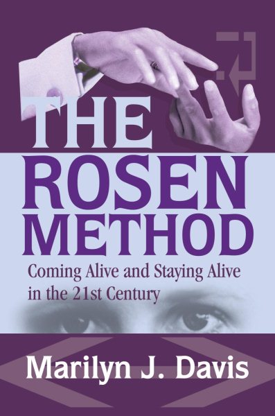 The Rosen Method: Coming Alive and Staying Alive in the 21st Century cover