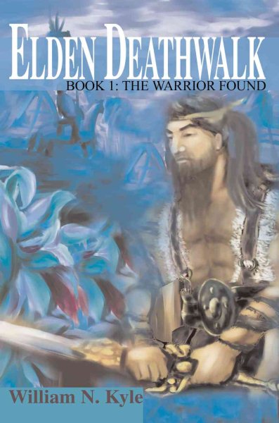 Elden Deathwalk: Book 1: The Warrior Found